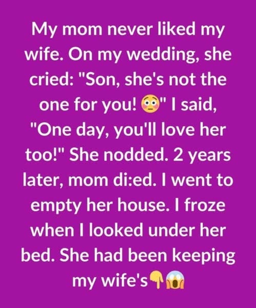 MY MOM NEVER APPROVED OF MY WIFE. WHAT I FOUND UNDER HER BED CHANGED EVERYTHING.