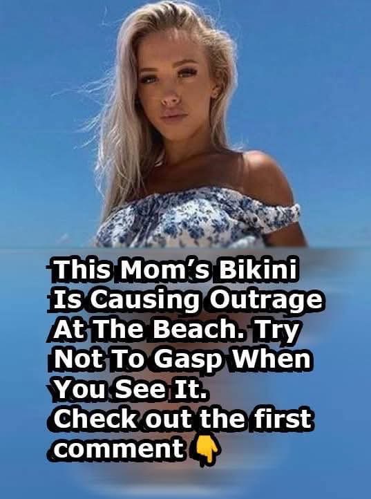 “A Mom’s Bikini Is Causing Outrage At The Beach. Try Not To Gasp When You See It In The 1ST Comment Below!!! ”