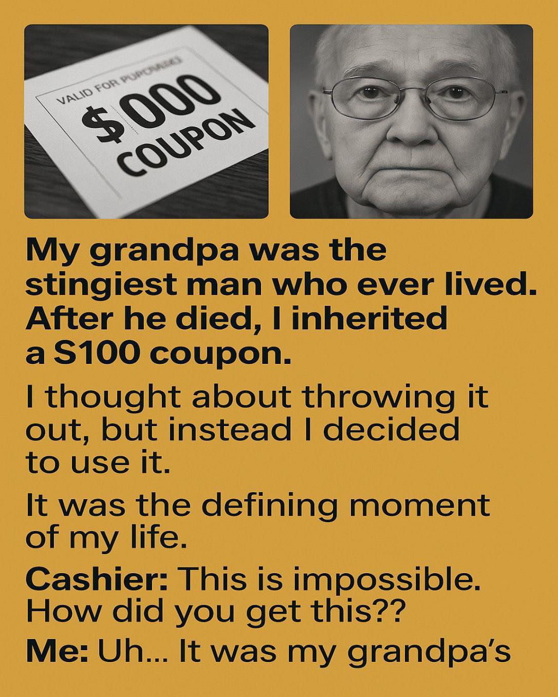 My grandpa was the stingiest man who ever lived.